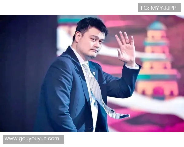 姚明带队号引领中国篮球崛起的辉煌历程与未来展望